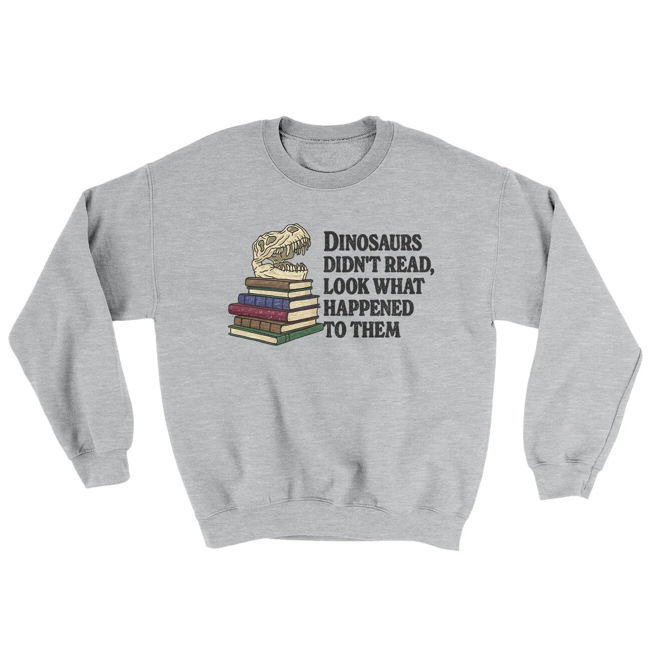 Dinosaurs Didn’t Read, Look What Happened To Them Ugly Sweater